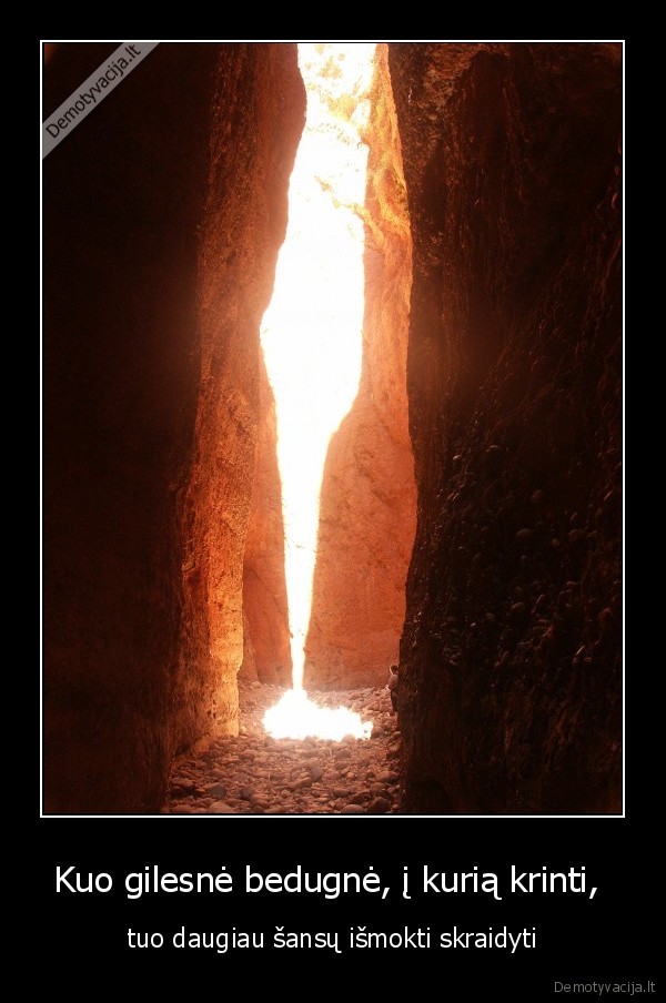 Kuo gilesnė bedugnė, į kurią krinti, 