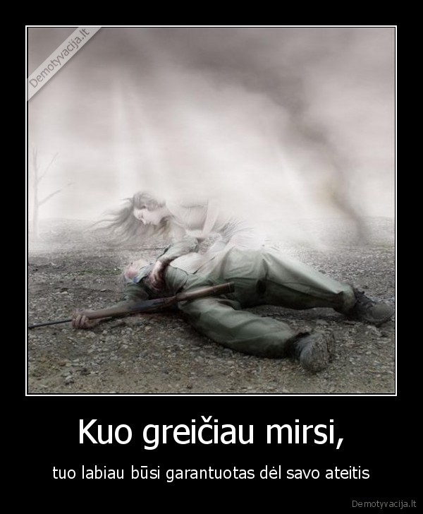 mirtis,ateitis,garantuoti,greiciau,netureti, rupesciu