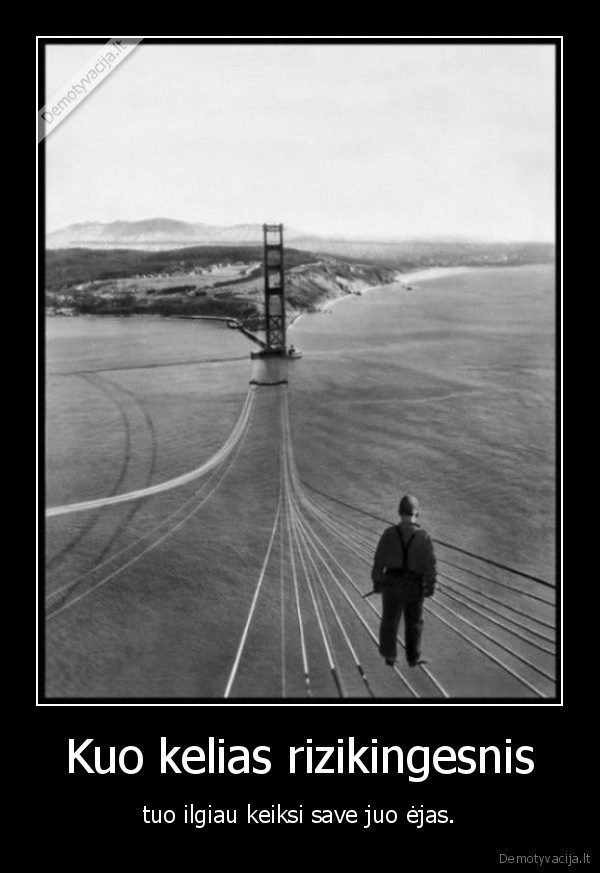 gyvenimas,kelias,ejimas,rizika,titlas,keiktis,eiti