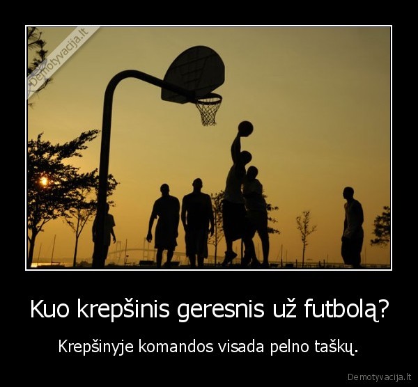 Kuo krepšinis geresnis už futbolą?