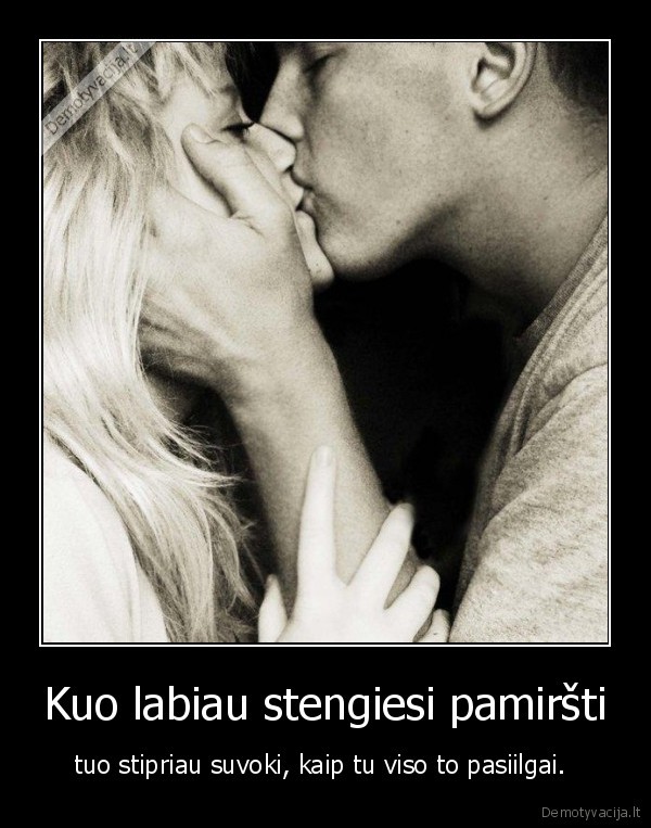 Kuo labiau stengiesi pamiršti