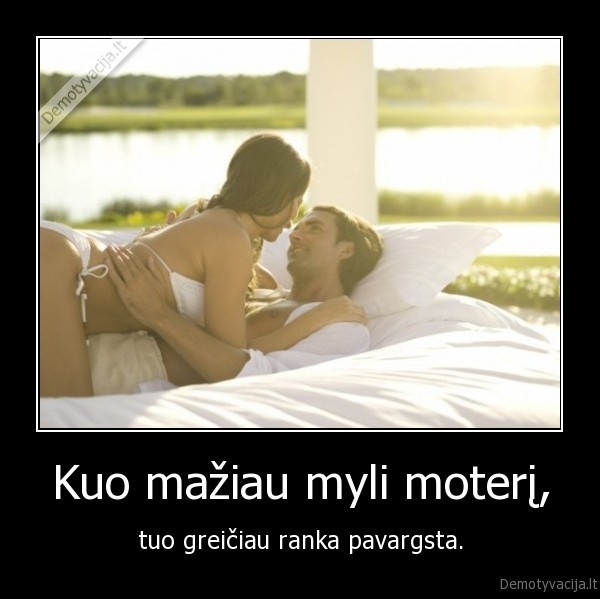 Kuo mažiau myli moterį,