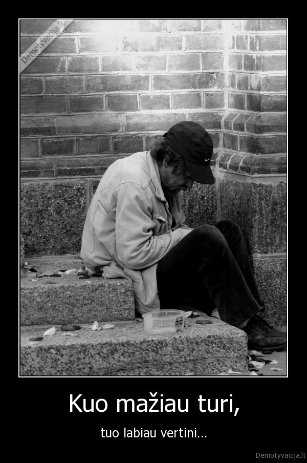 Kuo mažiau turi,