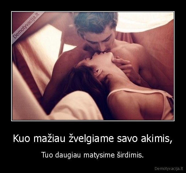 Kuo mažiau žvelgiame savo akimis,