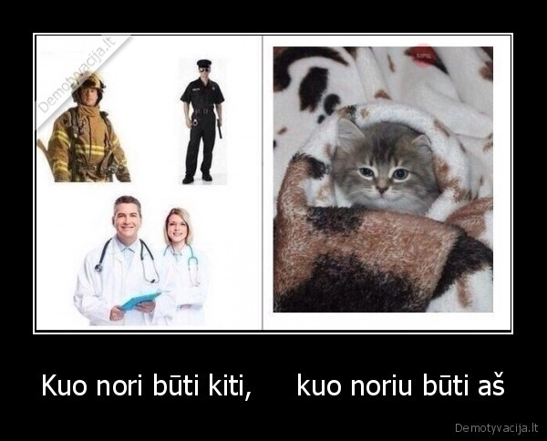 Kuo nori būti kiti,     kuo noriu būti aš