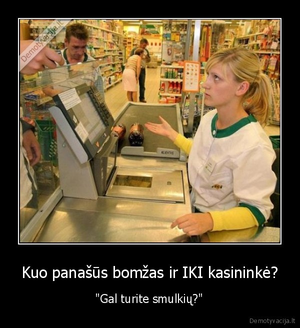Kuo panašūs bomžas ir IKI kasininkė?