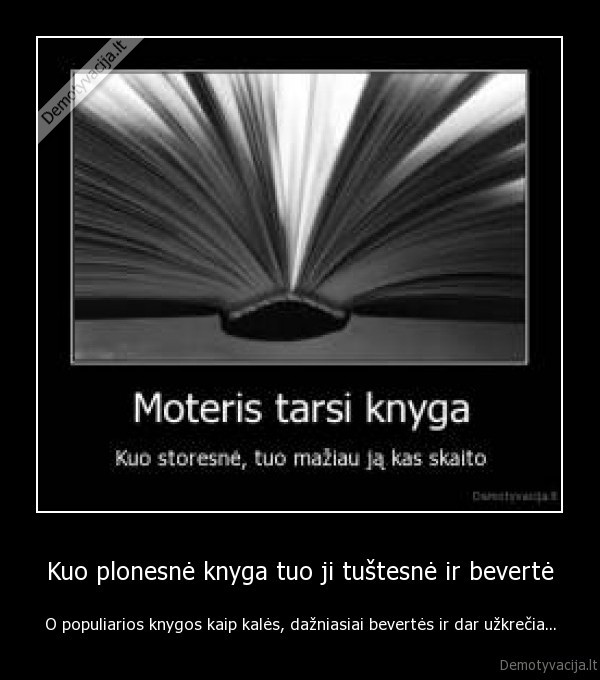 Kuo plonesnė knyga tuo ji tuštesnė ir bevertė