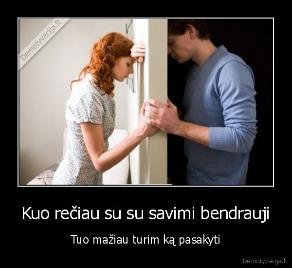 Kuo rečiau su su savimi bendrauji