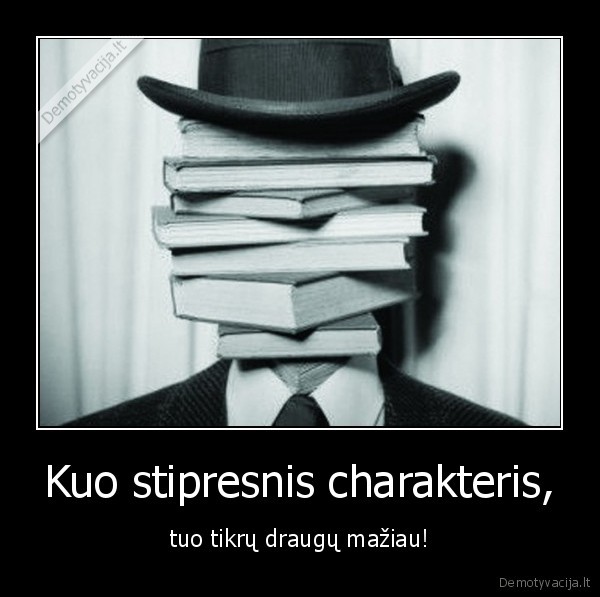 Kuo stipresnis charakteris,