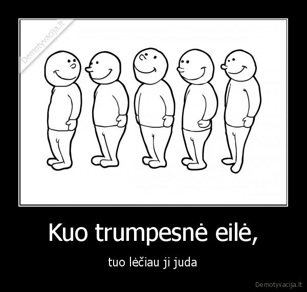 Kuo trumpesnė eilė,