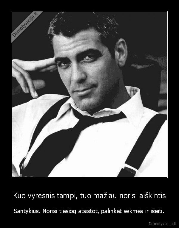 Kuo vyresnis tampi, tuo mažiau norisi aiškintis