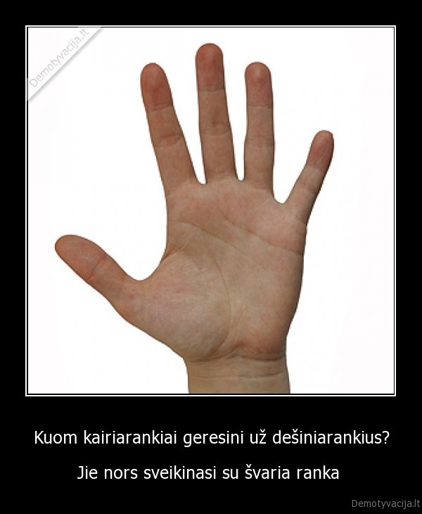 Kuom kairiarankiai geresini už dešiniarankius?