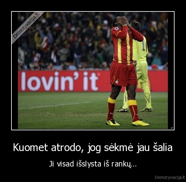 Kuomet atrodo, jog sėkmė jau šalia