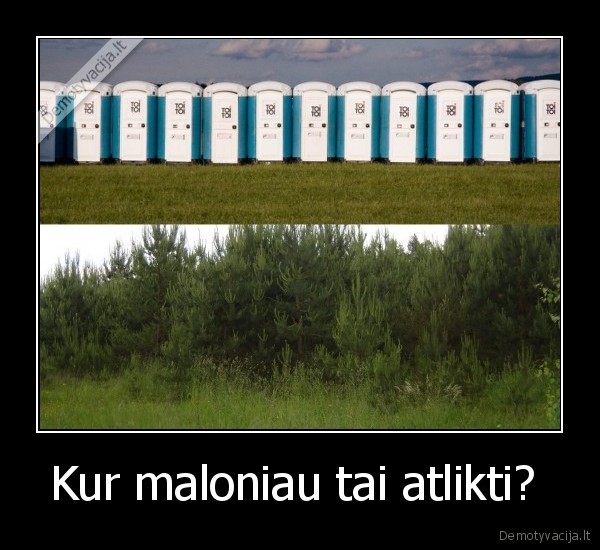 Kur maloniau tai atlikti? 