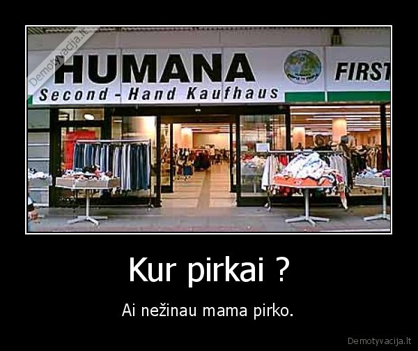 Kur pirkai ?