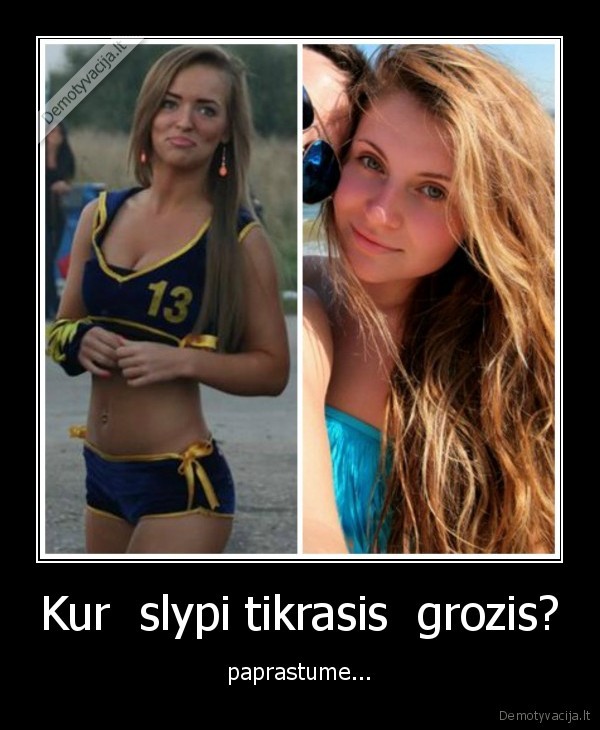 Kur  slypi tikrasis  grozis?