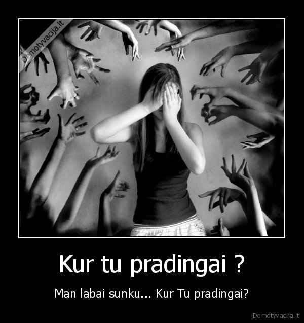 Kur tu pradingai ?