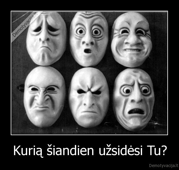 Kurią šiandien užsidėsi Tu?