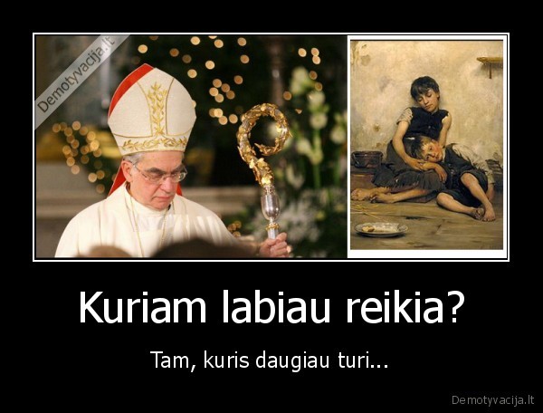 Kuriam labiau reikia?