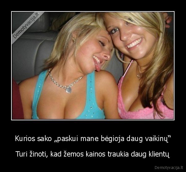 Kurios sako „paskui mane bėgioja daug vaikinų“