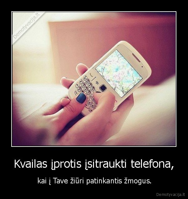Kvailas įprotis įsitraukti telefona,