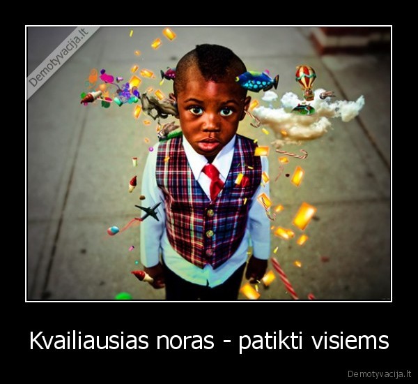 Kvailiausias noras - patikti visiems