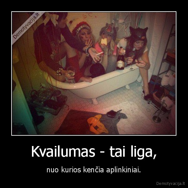 kvailumas,liga,aplinkiniai,kencia