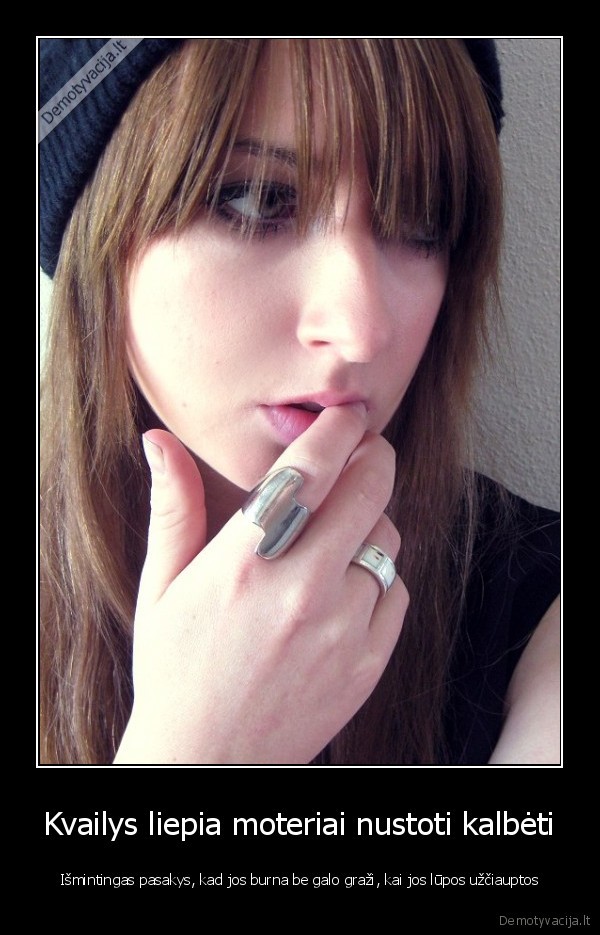 Kvailys liepia moteriai nustoti kalbėti