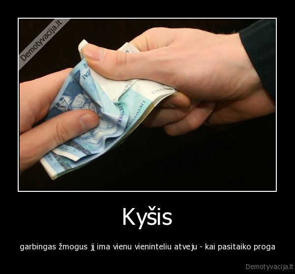 kysis,garbingas, zmogus,pinigai,teisingumas,politika