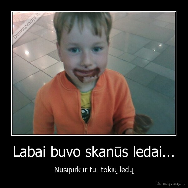 Labai buvo skanūs ledai...