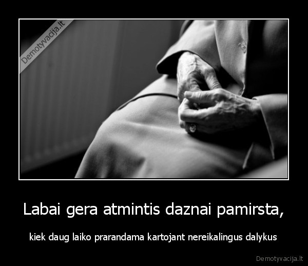 Labai gera atmintis daznai pamirsta,