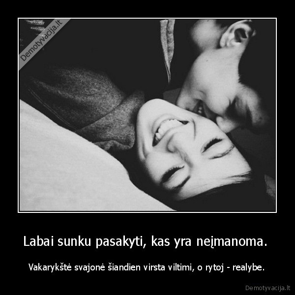 Labai sunku pasakyti, kas yra neįmanoma. 