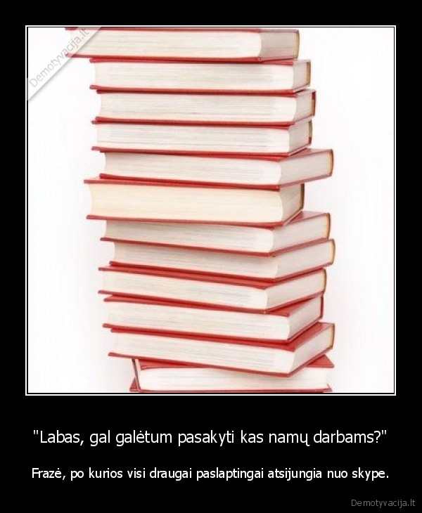 &quot;Labas, gal galėtum pasakyti kas namų darbams?&quot;