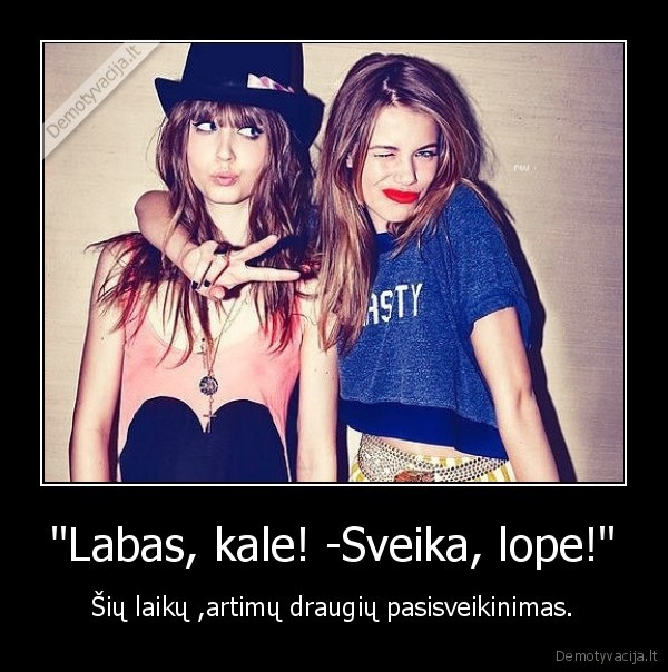 "Labas, kale! -Sveika, lope!"