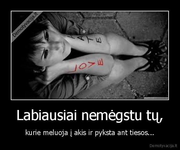 Labiausiai nemėgstu tų,