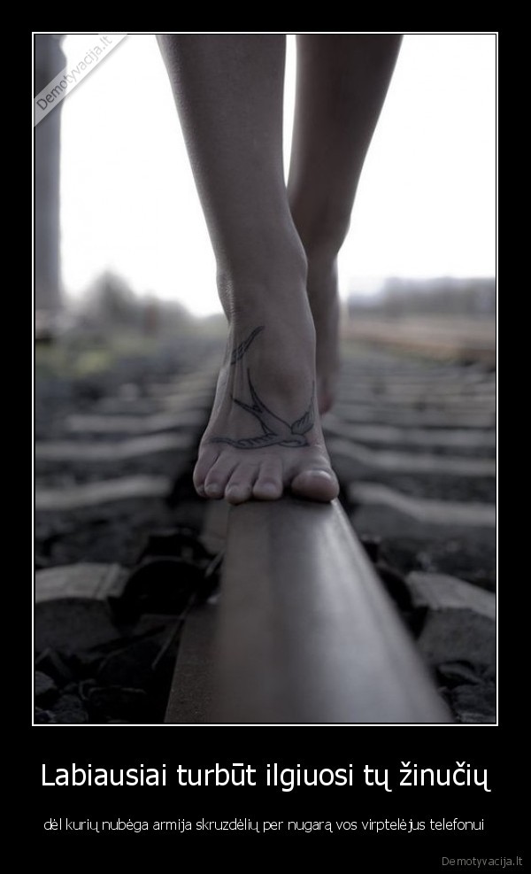 Labiausiai turbūt ilgiuosi tų žinučių