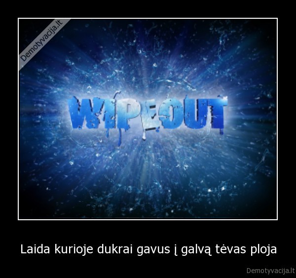 Laida kurioje dukrai gavus į galvą tėvas ploja