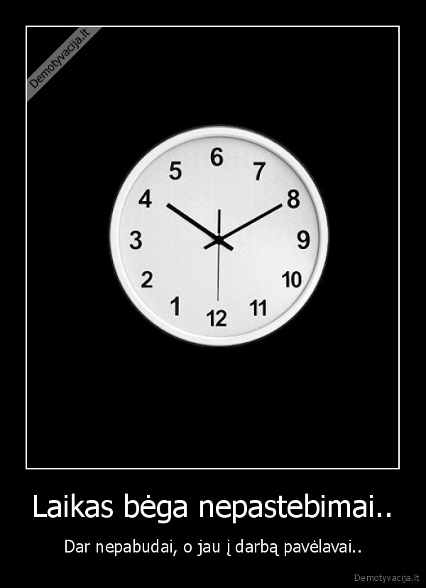 Laikas bėga nepastebimai..