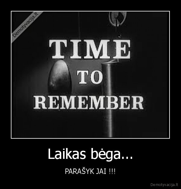 Laikas bėga...
