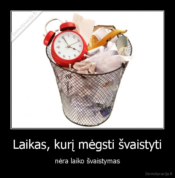 Laikas, kurį mėgsti švaistyti