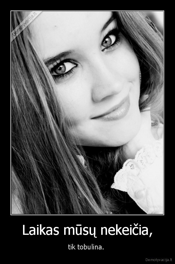 Laikas mūsų nekeičia,