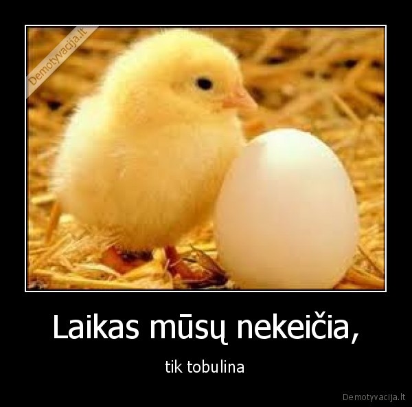 Laikas mūsų nekeičia,