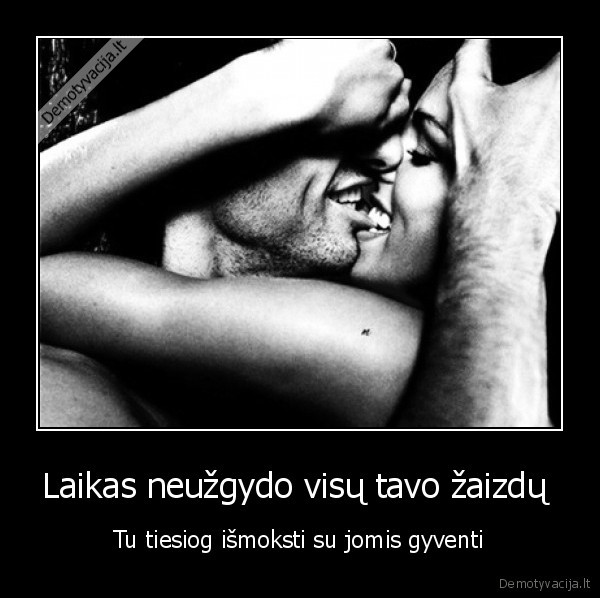 Laikas neužgydo visų tavo žaizdų 