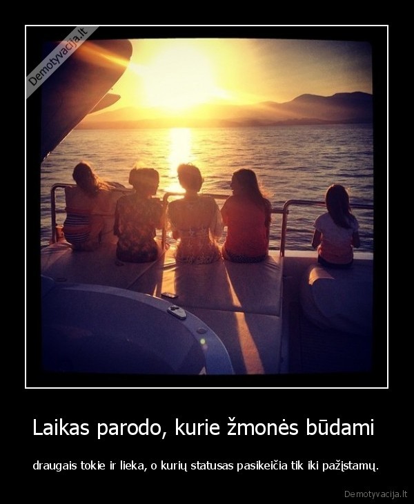 Laikas parodo, kurie žmonės būdami 