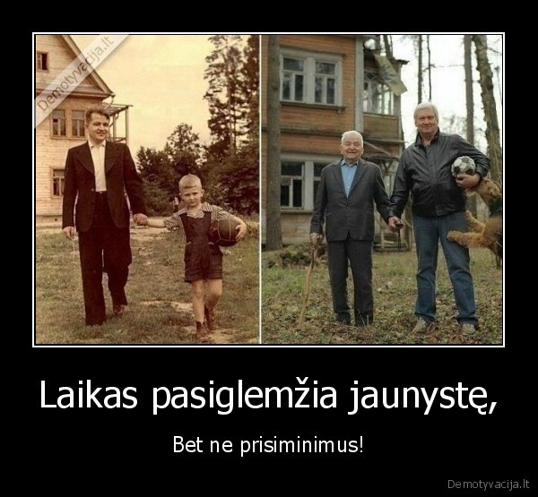 Laikas pasiglemžia jaunystę,