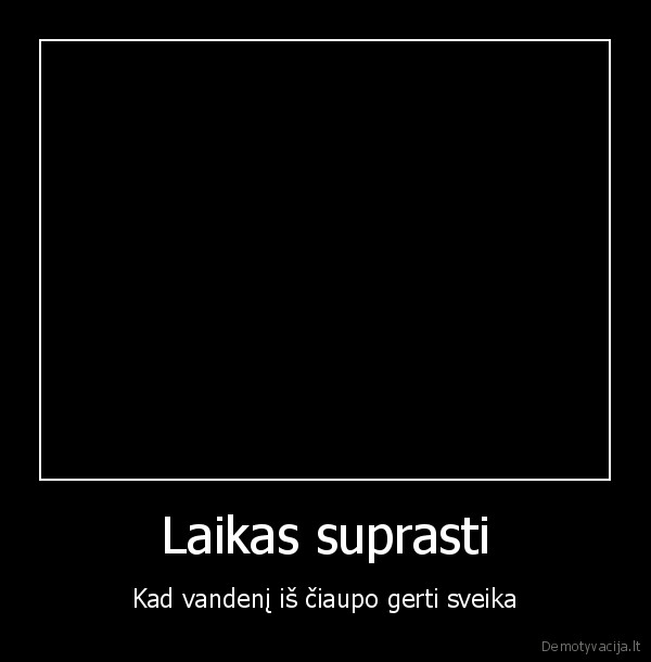 nuo, senu, laiku, zmones, susidare, nuomone, kad, tai, blogai, taciau, dabar, viskas, kitaip