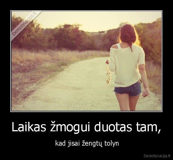 Laikas žmogui duotas tam,