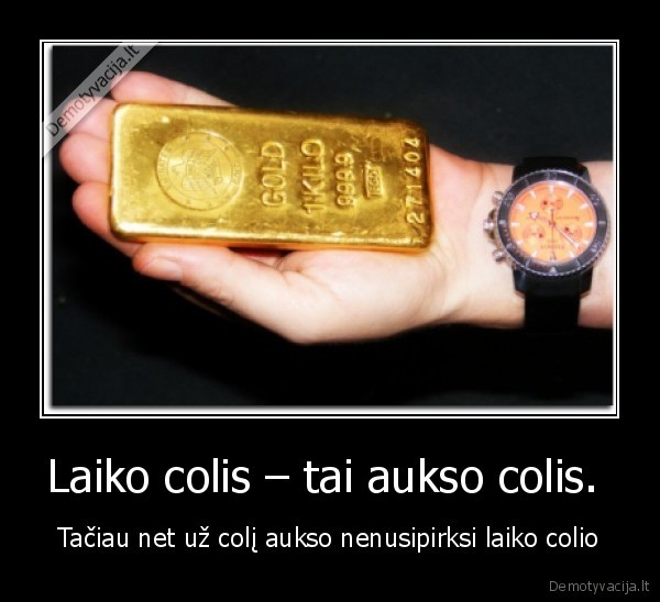 Laiko colis – tai aukso colis. 