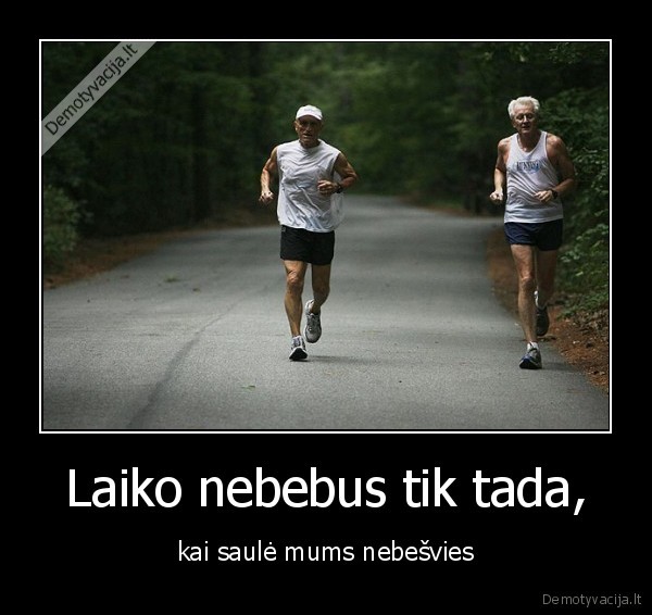 Laiko nebebus tik tada,