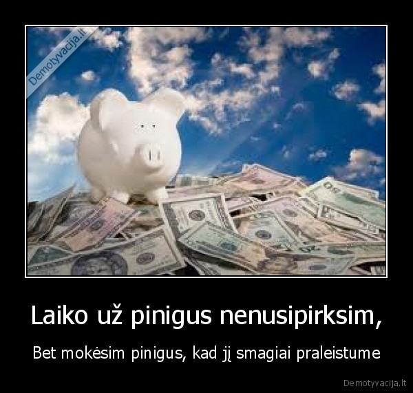 Laiko už pinigus nenusipirksim,